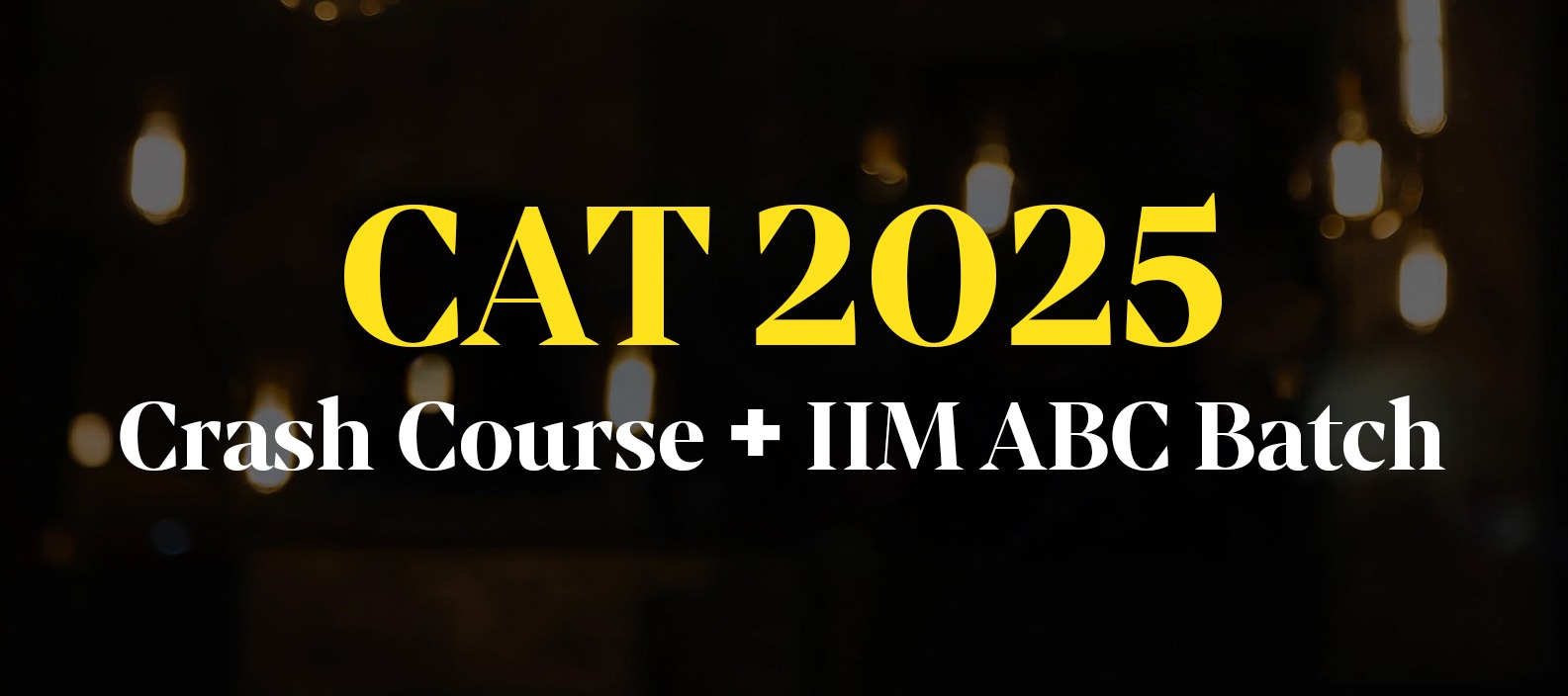 CAT 2025 Crash Course + IIM ABC Batch 